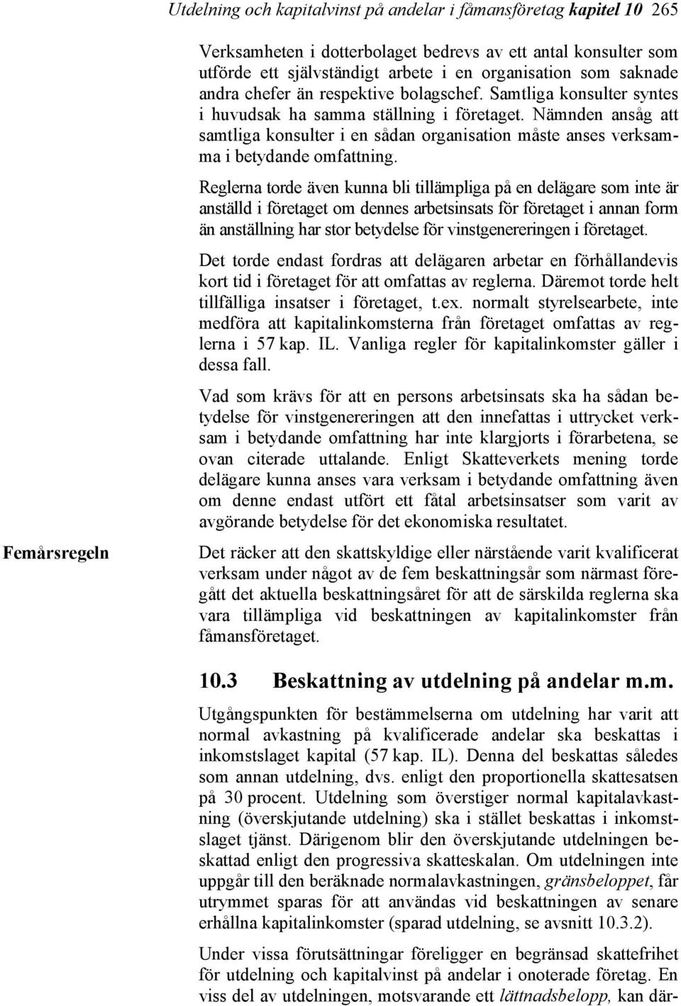 Nämnden ansåg att samtliga konsulter i en sådan organisation måste anses verksamma i betydande omfattning.