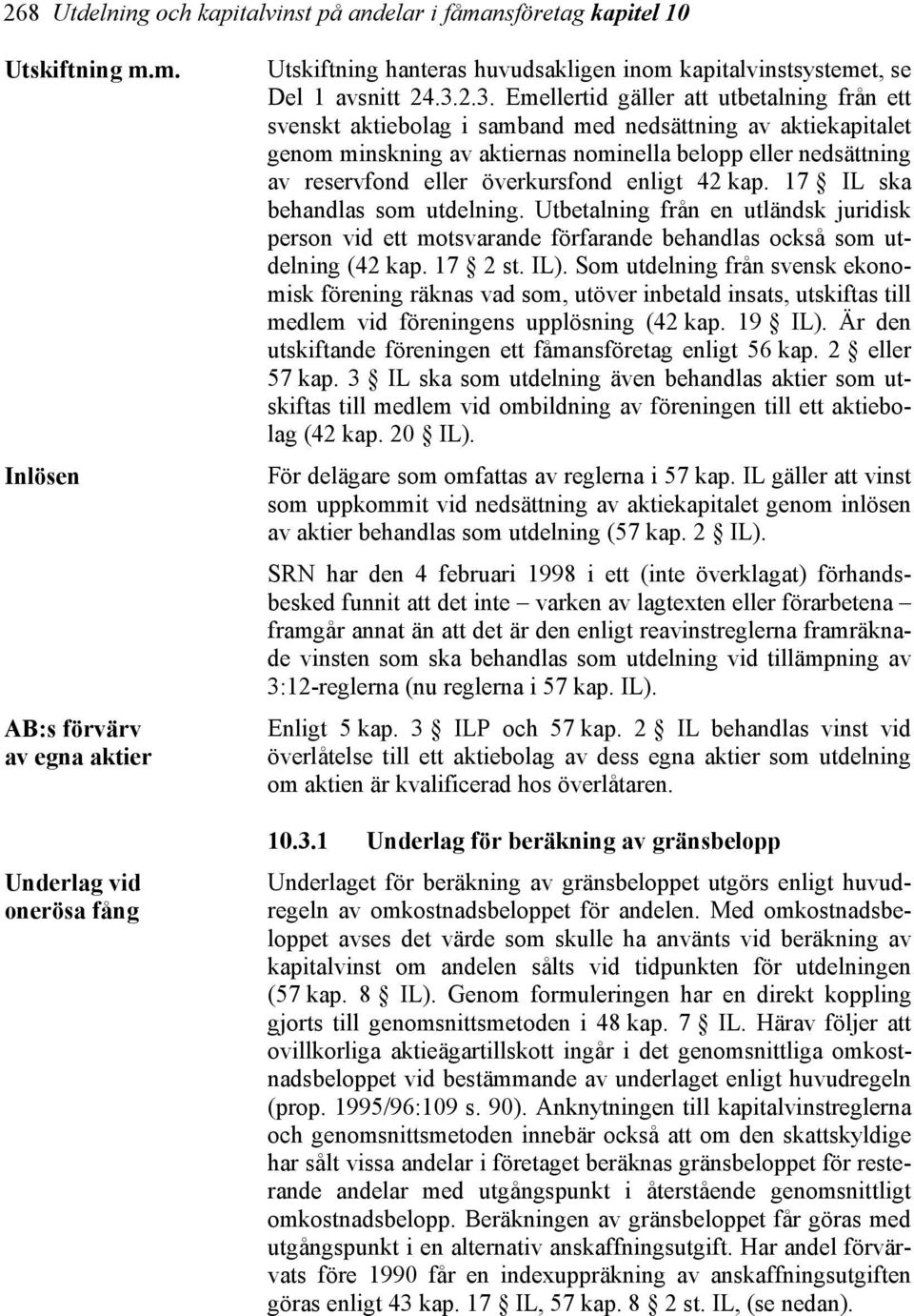 överkursfond enligt 42 kap. 17 IL ska behandlas som utdelning. Utbetalning från en utländsk juridisk person vid ett motsvarande förfarande behandlas också som utdelning (42 kap. 17 2 st. IL).