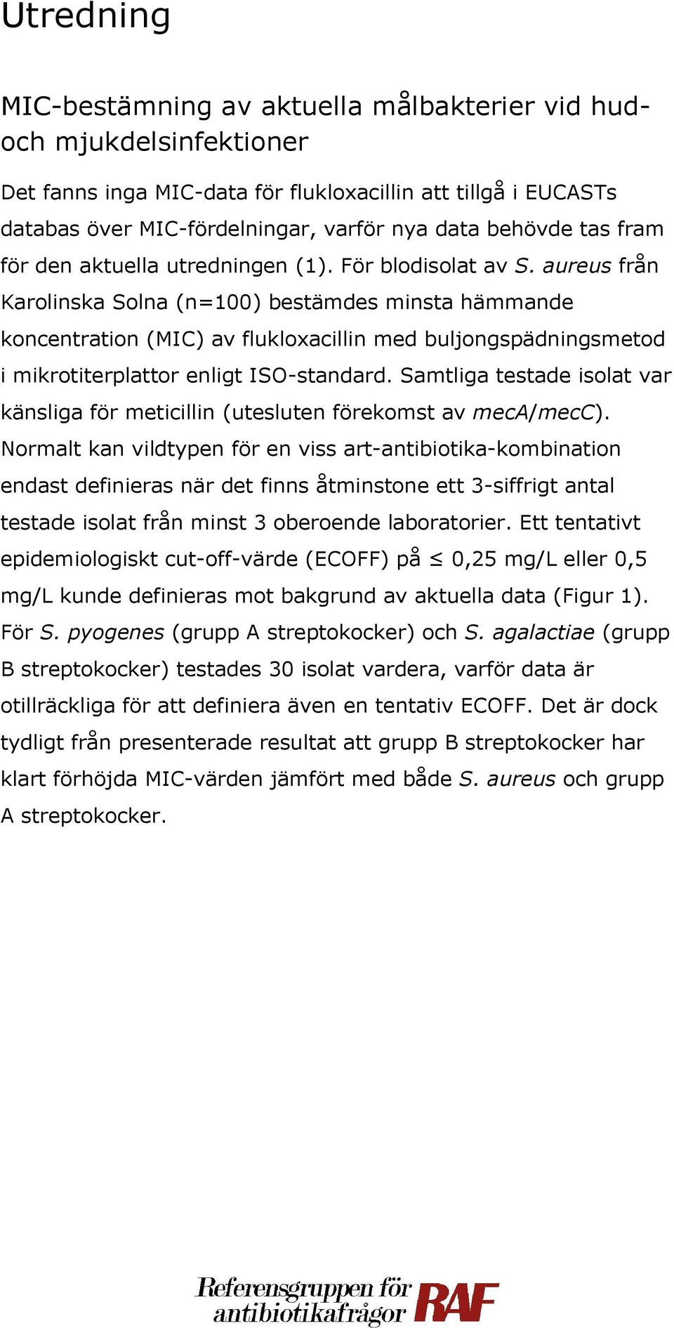 aureus från Karolinska Solna (n=100) bestämdes minsta hämmande koncentration (MIC) av flukloxacillin med buljongspädningsmetod i mikrotiterplattor enligt ISO-standard.