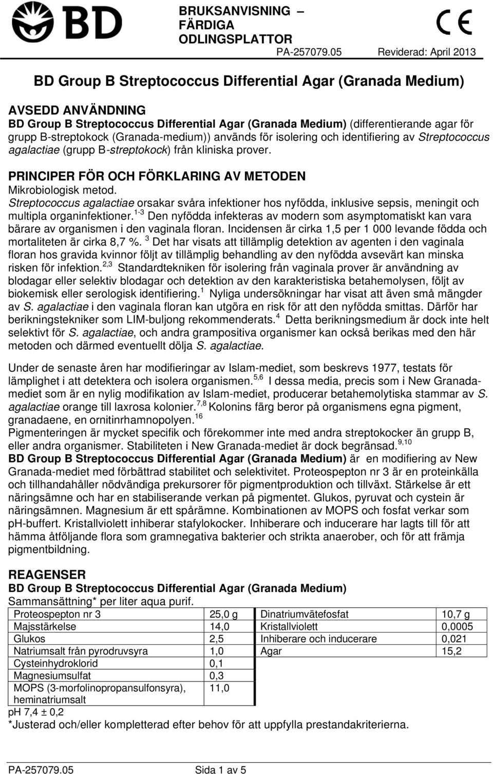 från kliniska prover. PRINCIPER FÖR OCH FÖRKLARING AV METODEN Mikrobiologisk metod.