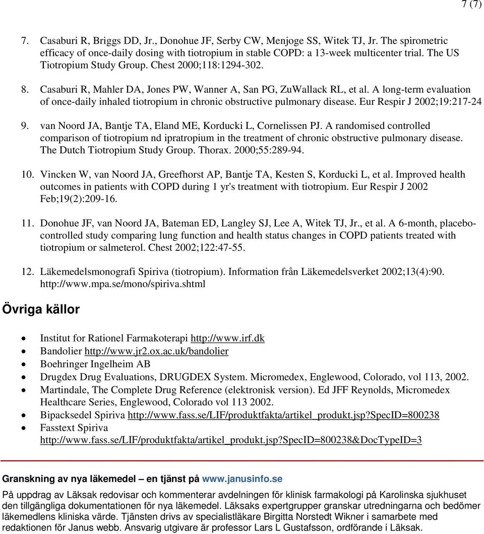 A long-term evaluation of once-daily inhaled tiotropium in chronic obstructive pulmonary disease. Eur Respir J 2002;19:217-24 9. van Noord JA, Bantje TA, Eland ME, Korducki L, Cornelissen PJ.