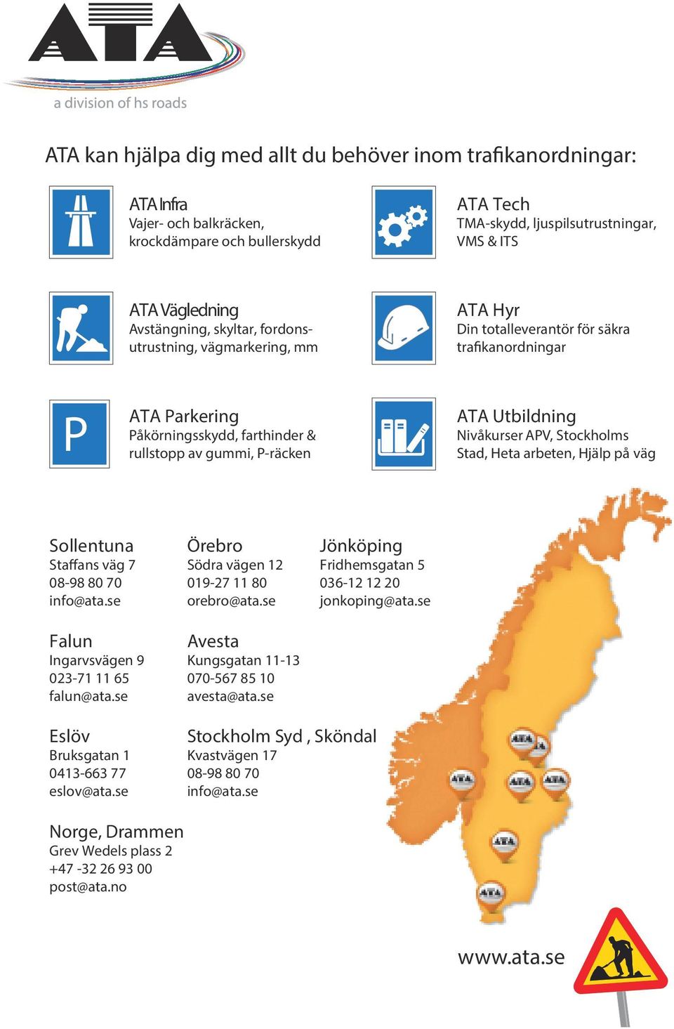 Utbildning Nivåkurser APV, Stockholms Stad, Heta arbeten, Hjälp på väg Sollentuna Staffans väg 7 08-98 80 70 info@ata.se Falun Ingarvsvägen 9 023-71 11 65 falun@ata.