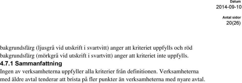1 Sammanfattning Ingen av verksamheterna uppfyller alla kriterier från definitionen.