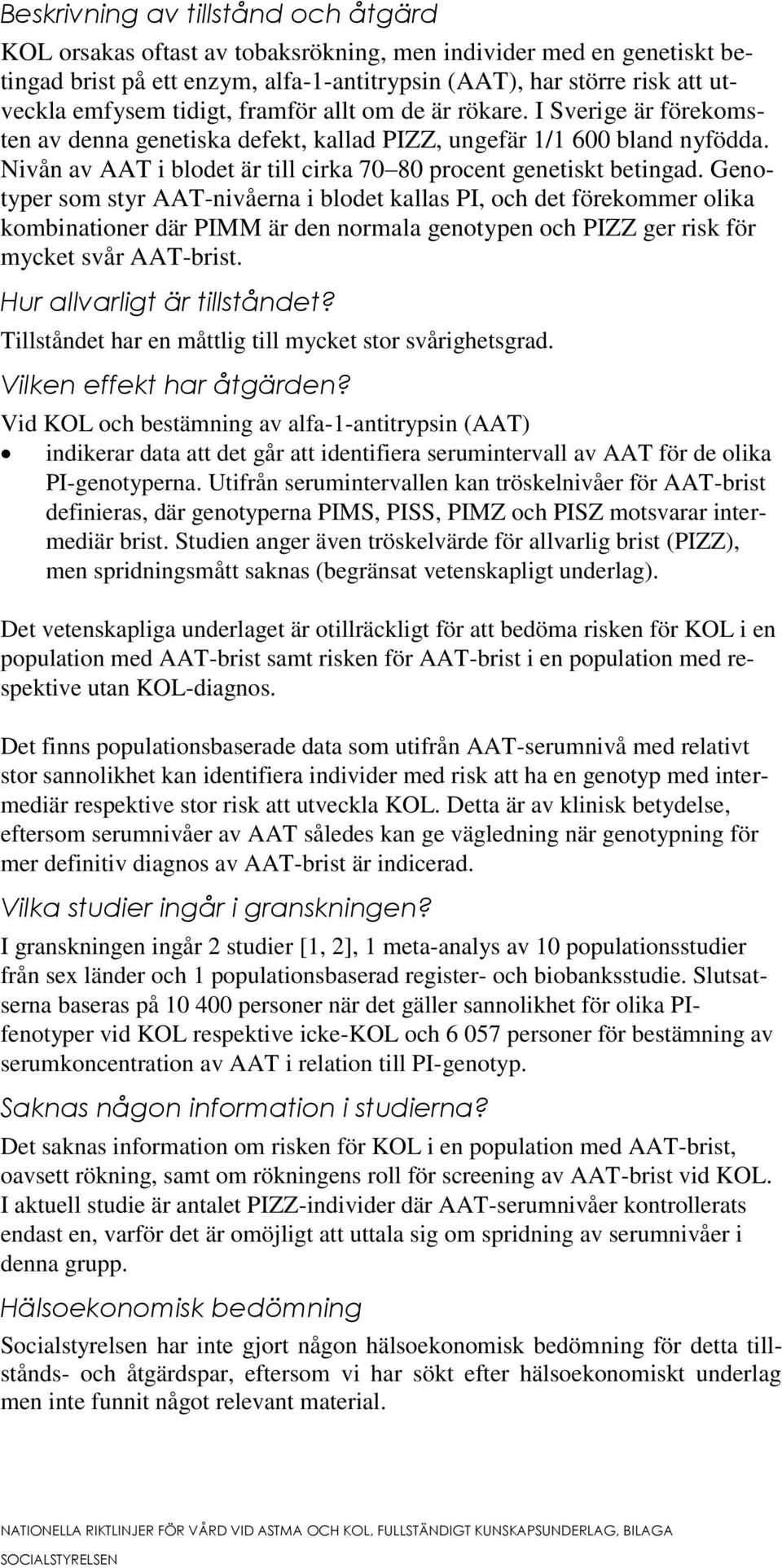 Nivån av AAT i blodet är till cirka 70 80 procent genetiskt betingad.