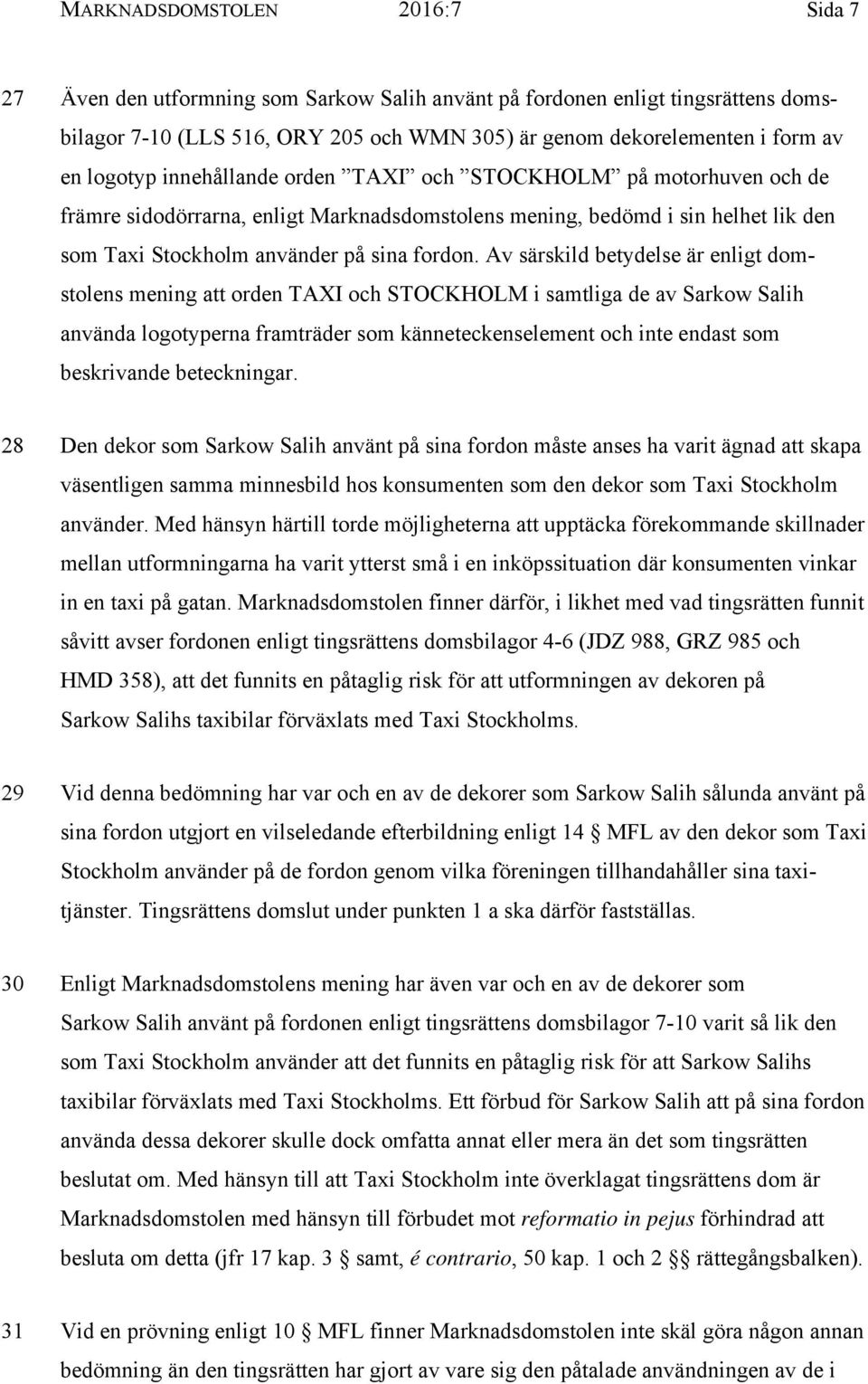 Av särskild betydelse är enligt domstolens mening att orden TAXI och STOCKHOLM i samtliga de av Sarkow Salih använda logotyperna framträder som känneteckenselement och inte endast som beskrivande