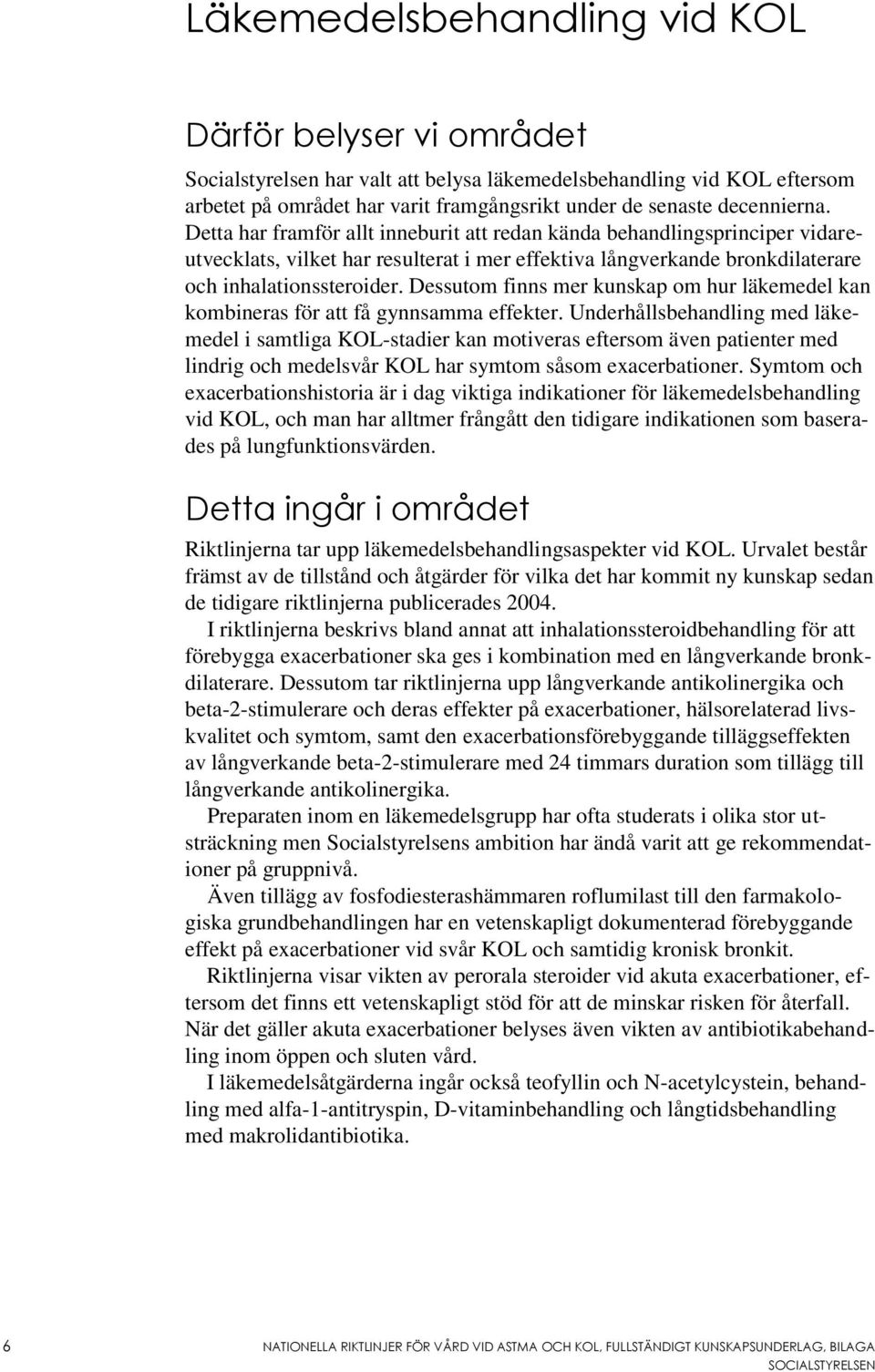 Dessutom finns mer kunskap om hur läkemedel kan kombineras för att få gynnsamma effekter.