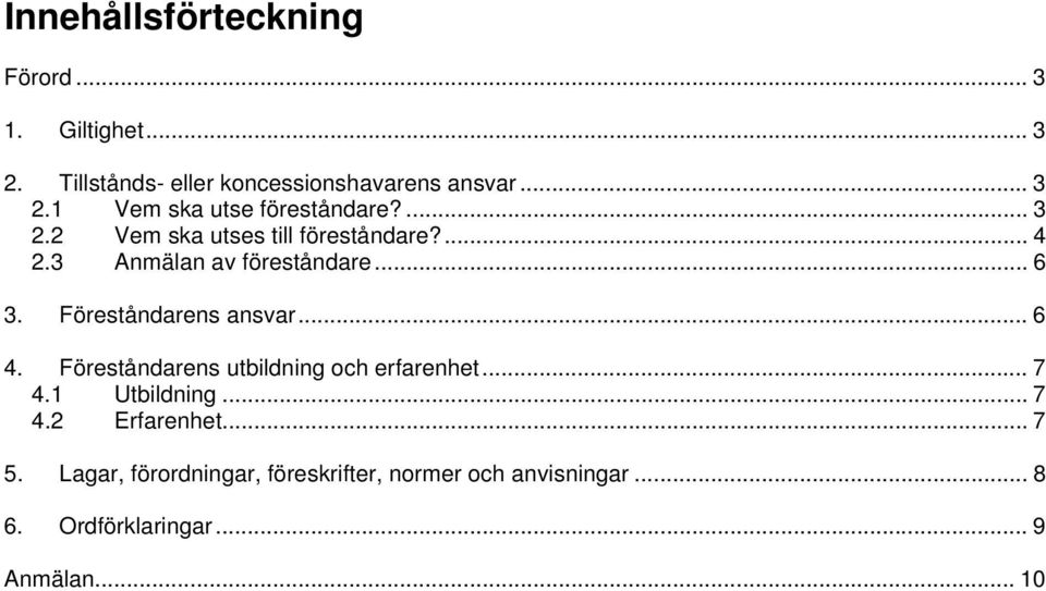 .. 6 4. Föreståndarens utbildning och erfarenhet... 7 4.1 Utbildning... 7 4.2 Erfarenhet... 7 5.