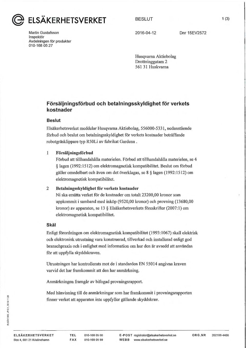 beträffande robotgräsklippare typ R50Li av fabrikat Gardena. l Försäljningsforbud Förbud att tillhandahålla materielen.