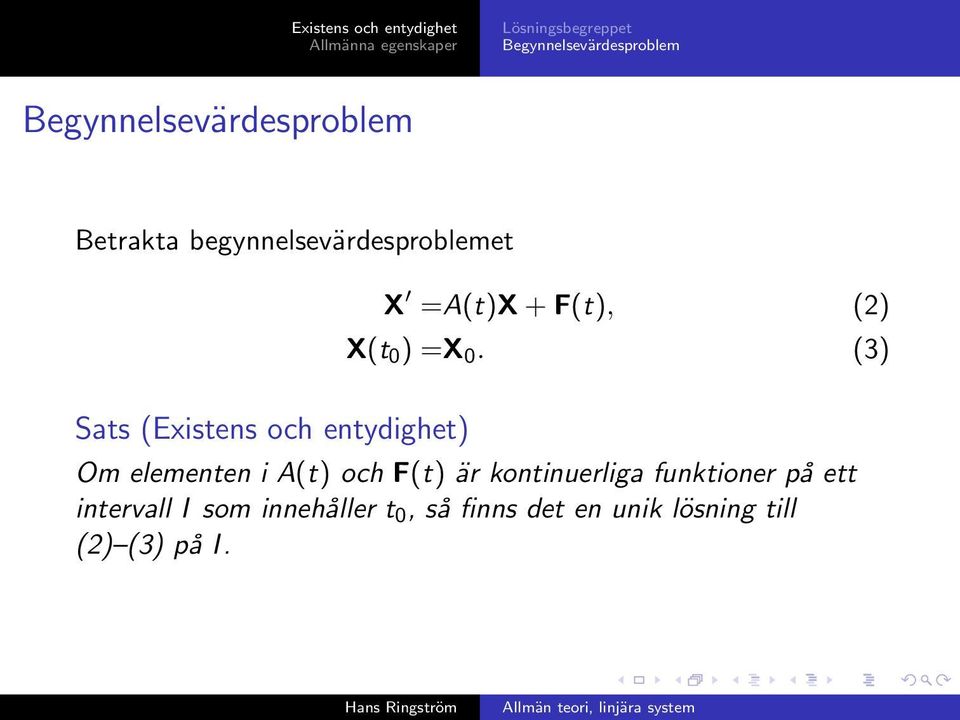 (3) Sats (Existens och entydighet) Om elementen i A(t) och F(t) är