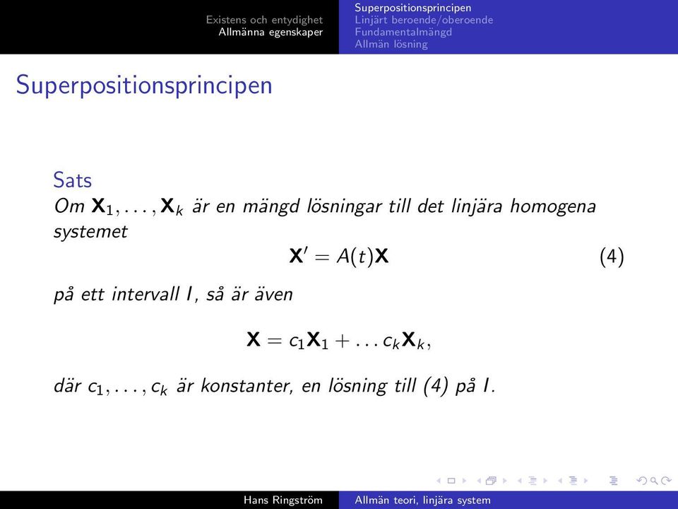 homogena systemet X = A(t)X (4) på ett intervall I,