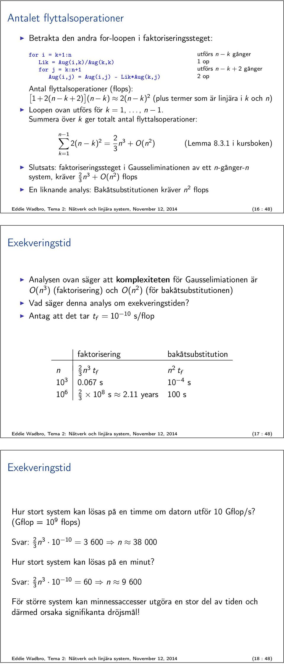 Summera över k ger totalt antal flyttalsoperationer: n (n k) = n + O(n ) (Lemma 8.