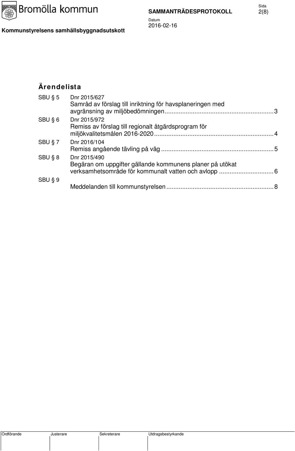 .. 3 SBU 6 Dnr 2015/972 Remiss av förslag till regionalt åtgärdsprogram för miljökvalitetsmålen 2016-2020.