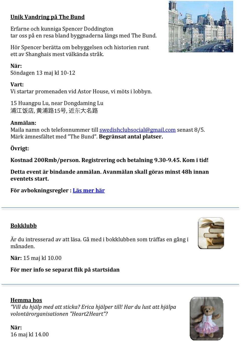 15 Huangpu Lu, near Dongdaming Lu 饭, 15, Maila namn och telefonnummer till swedishclubsocial@gmail.com senast 8/5. Märk ämnesfältet med The Bund. Begränsat antal platser. Kostnad 200Rmb/person.