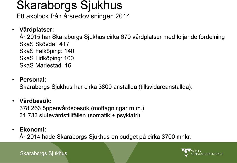 cirka 3800 anställda (tillsvidareanställda). Vårdbesök: 378 263 öppenvårdsbesök (mo