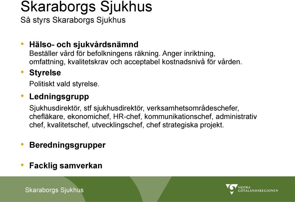 Styrelse Politiskt vald styrelse.