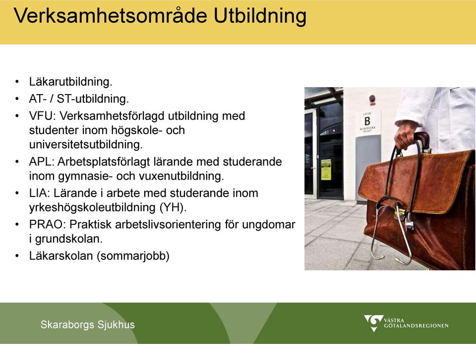 APL: Arbetsplatsförlagt lärande med studerande inom gymnasie- och vuxenutbildning.
