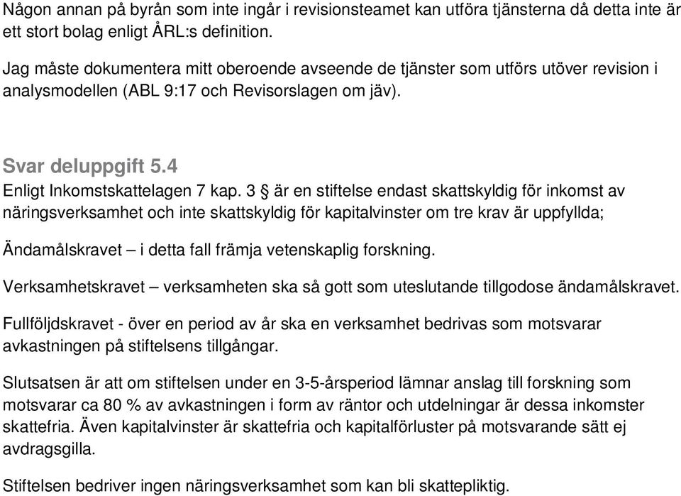 3 är en stiftelse endast skattskyldig för inkomst av näringsverksamhet och inte skattskyldig för kapitalvinster om tre krav är uppfyllda; Ändamålskravet i detta fall främja vetenskaplig forskning.