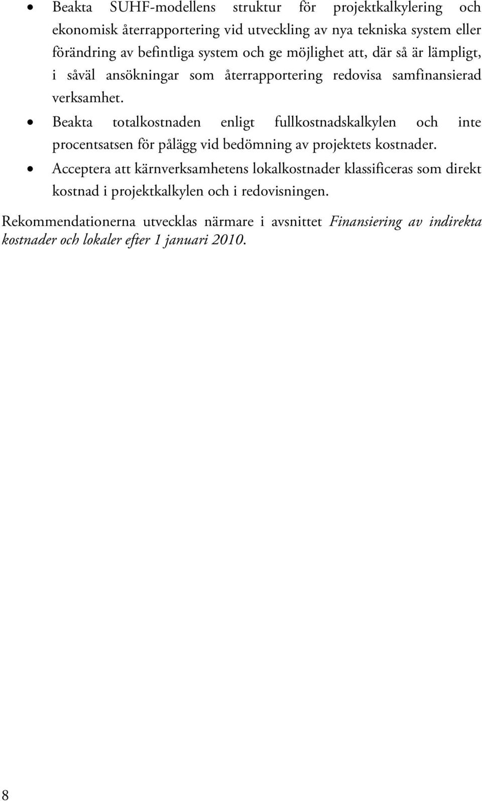 Beakta totalkostnaden enligt fullkostnadskalkylen och inte procentsatsen för pålägg vid bedömning av projektets kostnader.