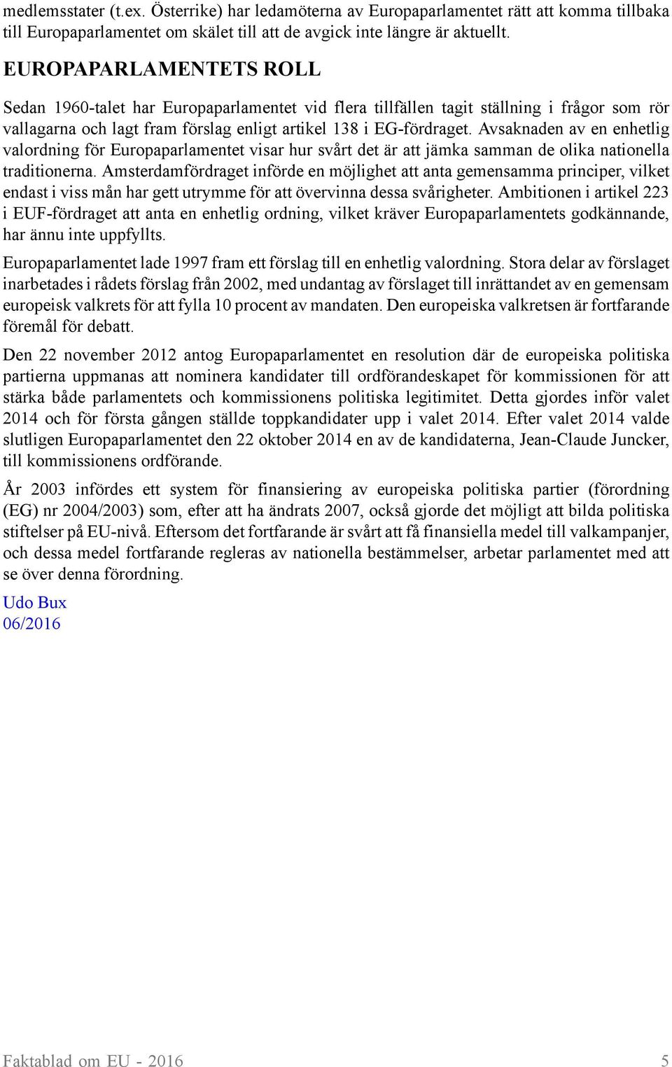 Avsaknaden av en enhetlig valordning för Europaparlamentet visar hur svårt det är att jämka samman de olika nationella traditionerna.