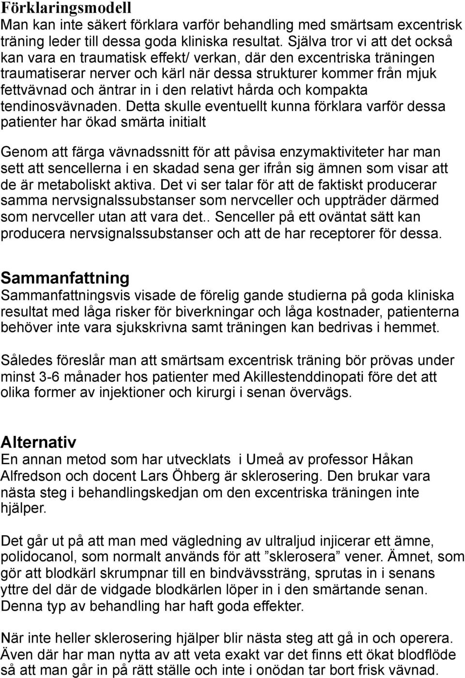 relativt hårda och kompakta tendinosvävnaden.