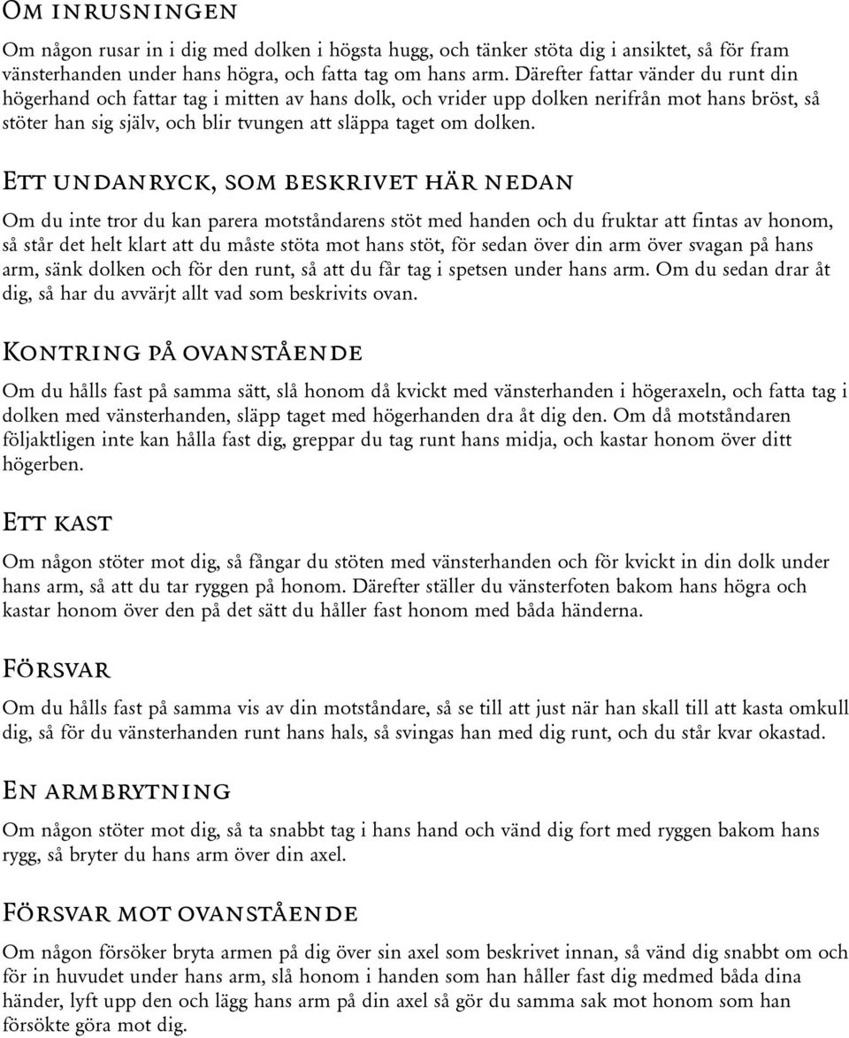 Ett undanryck, som beskrivet här nedan Om du inte tror du kan parera motståndarens stöt med handen och du fruktar att fintas av honom, så står det helt klart att du måste stöta mot hans stöt, för