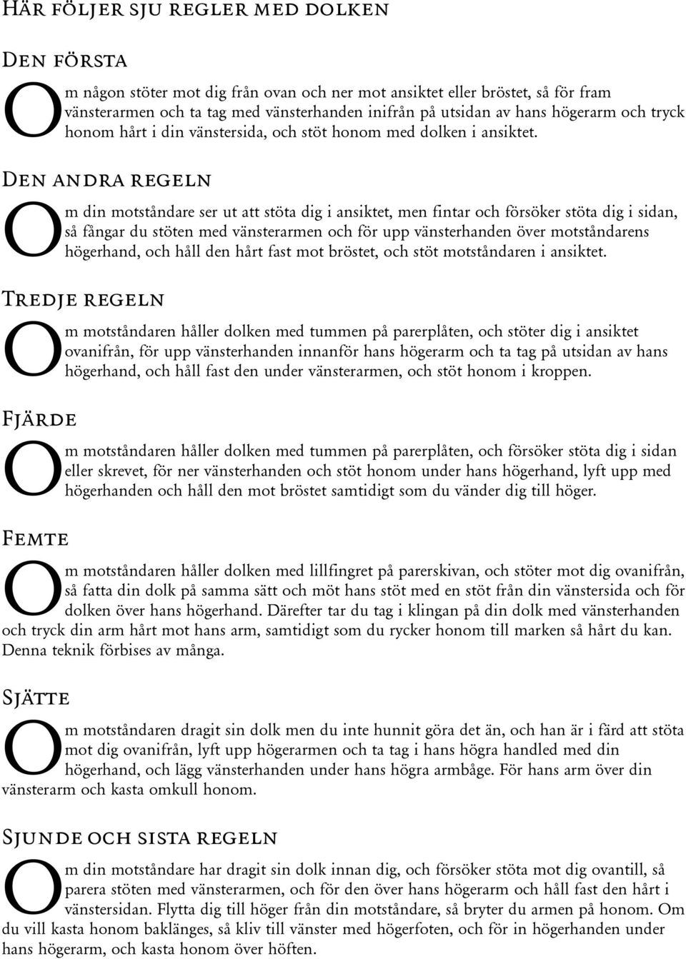 Den andra regeln m din motståndare ser ut att stöta dig i ansiktet, men fintar och försöker stöta dig i sidan, så fångar du stöten med vänsterarmen och för upp vänsterhanden över motståndarens