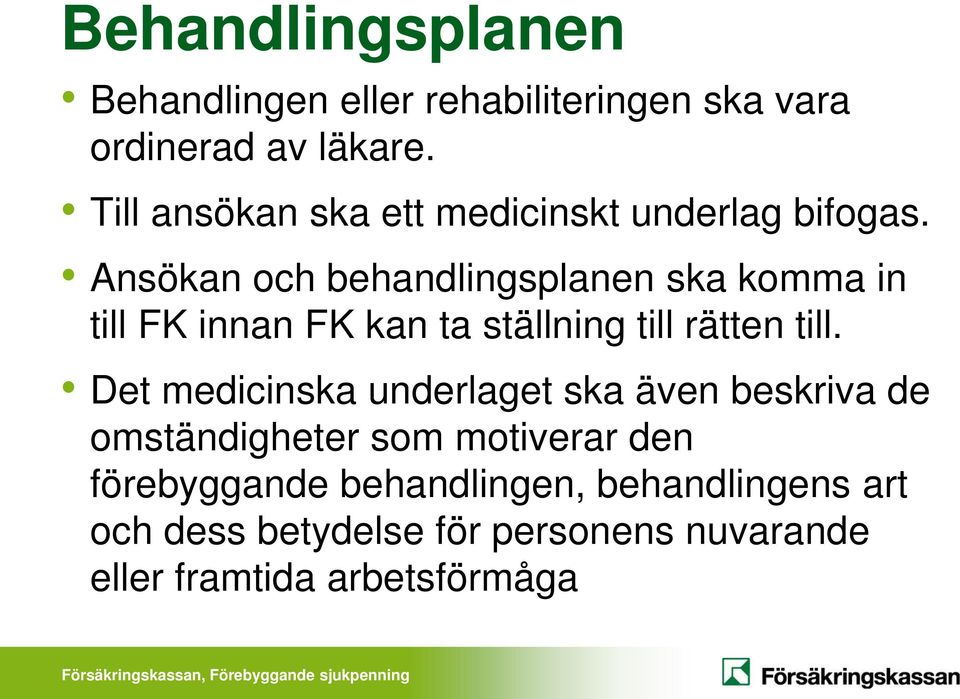 Ansökan och behandlingsplanen ska komma in till FK innan FK kan ta ställning till rätten till.