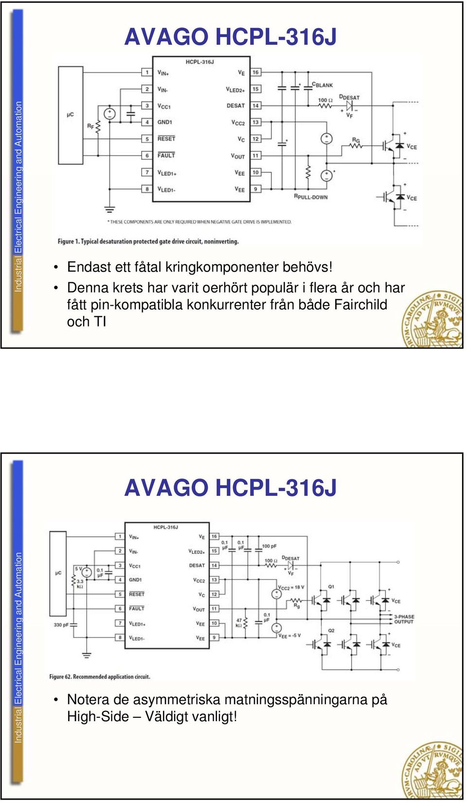 pin-kompatibla konkurrenter från både Fairchild och TI AVAGO