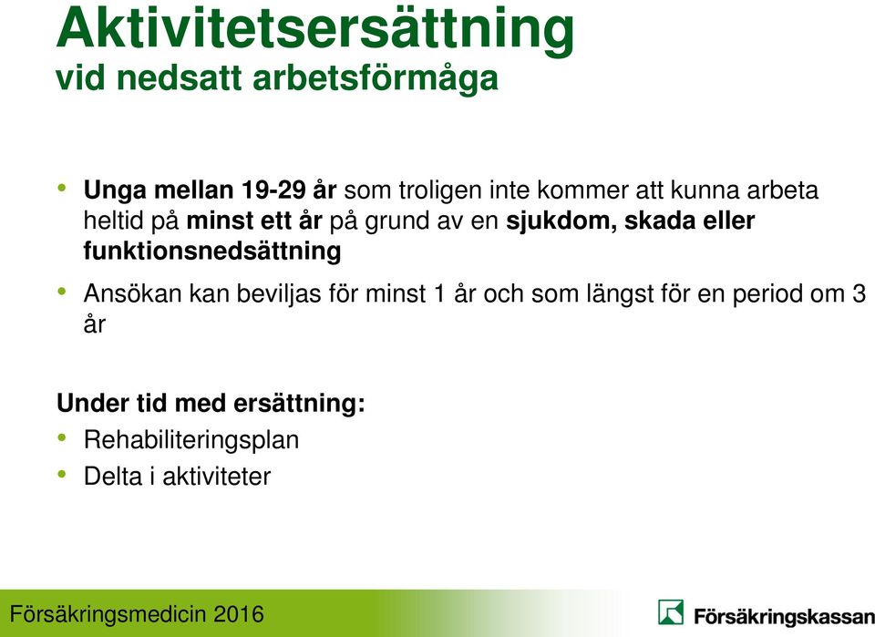 eller funktionsnedsättning Ansökan kan beviljas för minst 1 år och som längst för