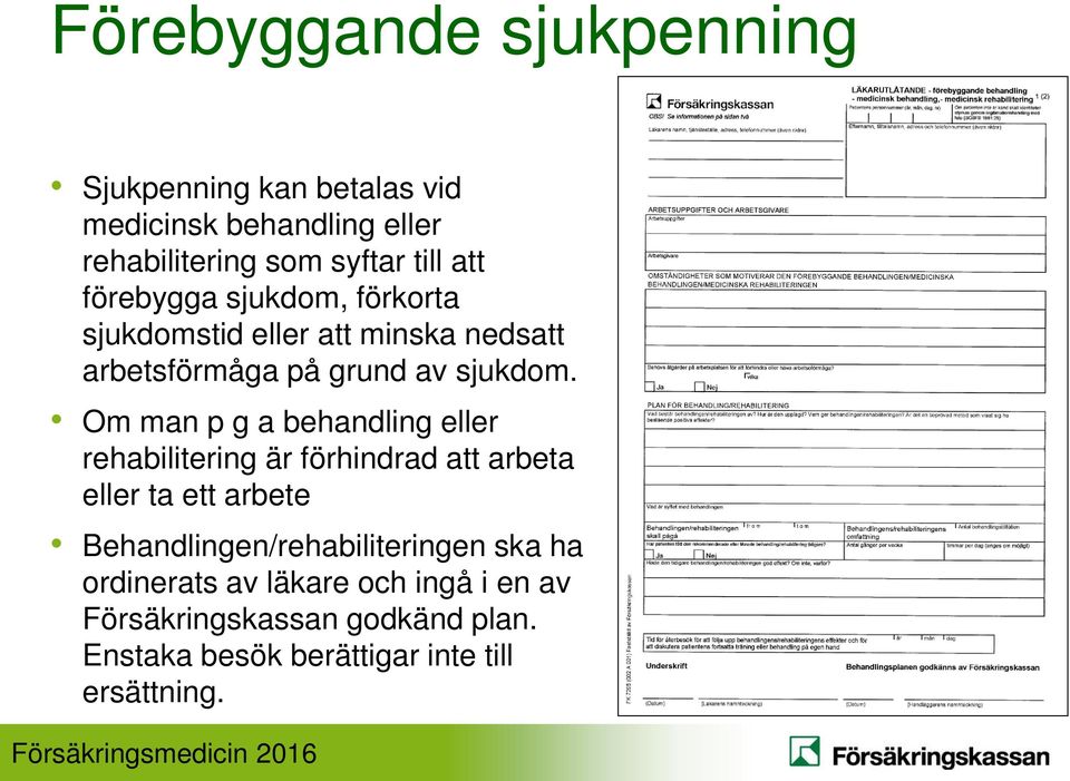 Om man p g a behandling eller rehabilitering är förhindrad att arbeta eller ta ett arbete