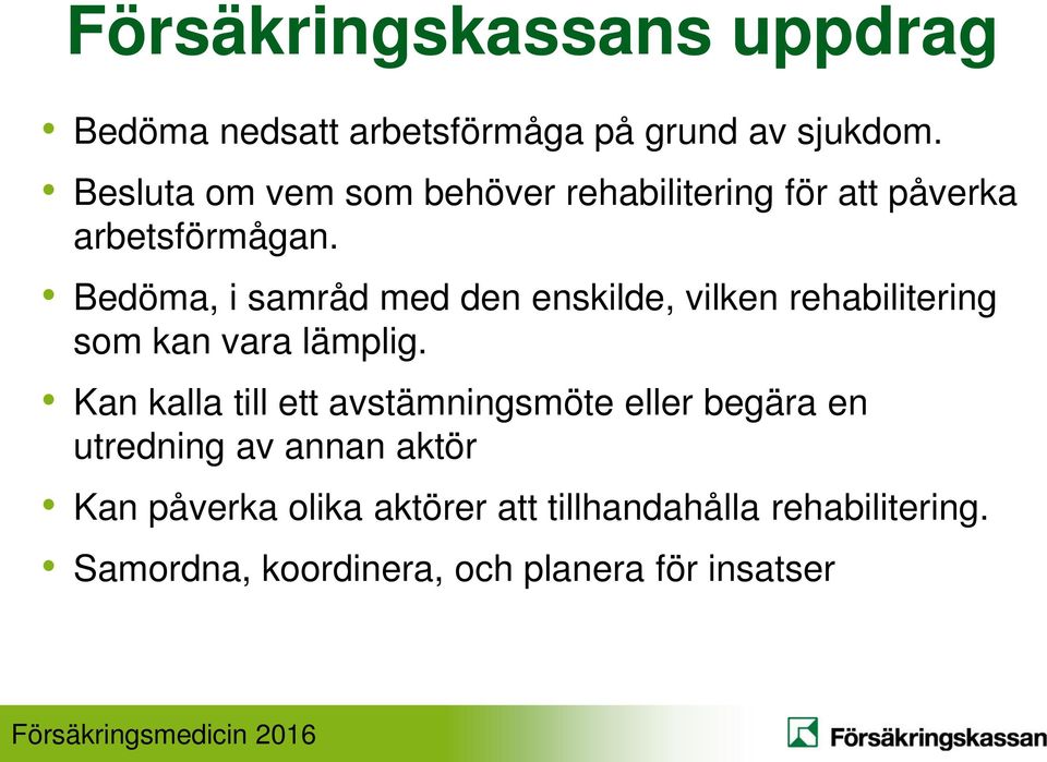 Bedöma, i samråd med den enskilde, vilken rehabilitering som kan vara lämplig.