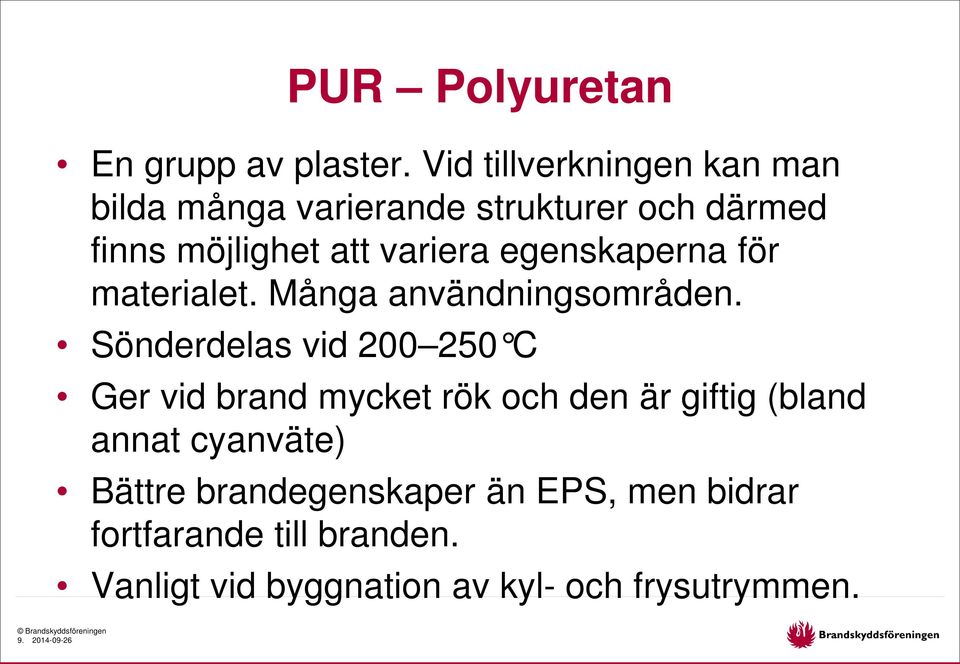 egenskaperna för materialet. Många användningsområden.