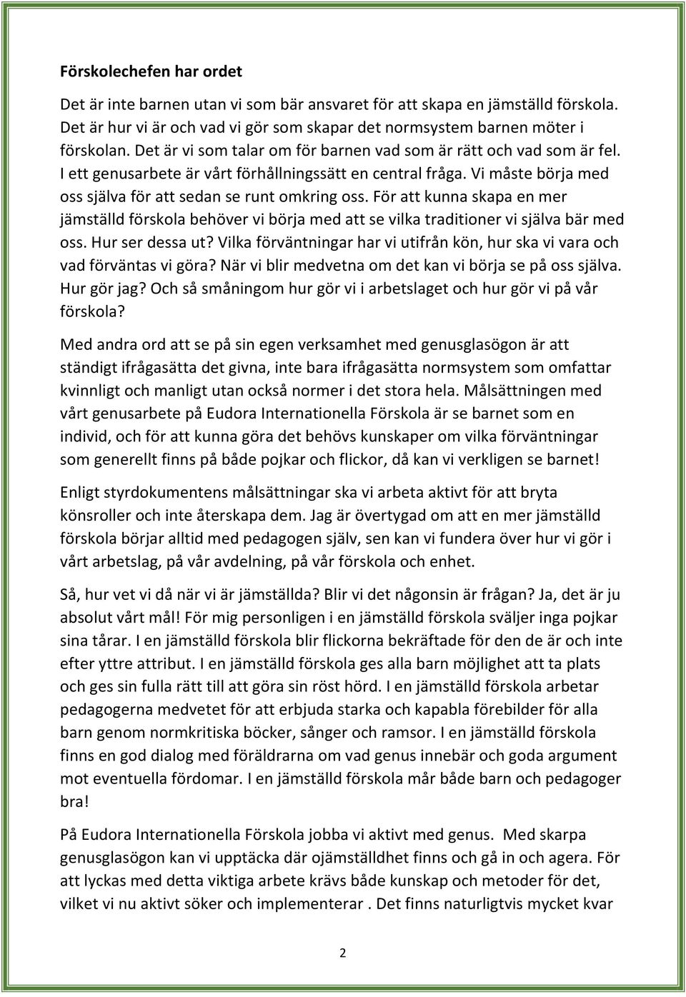 För att kunna skapa en mer jämställd förskola behöver vi börja med att se vilka traditioner vi själva bär med oss. Hur ser dessa ut?