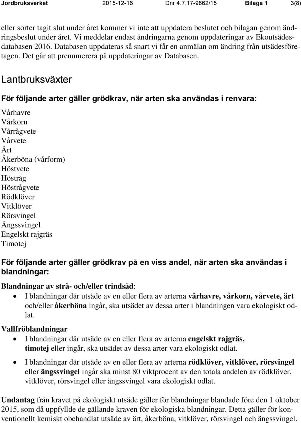 Det går att prenumerera på uppdateringar av Databasen.