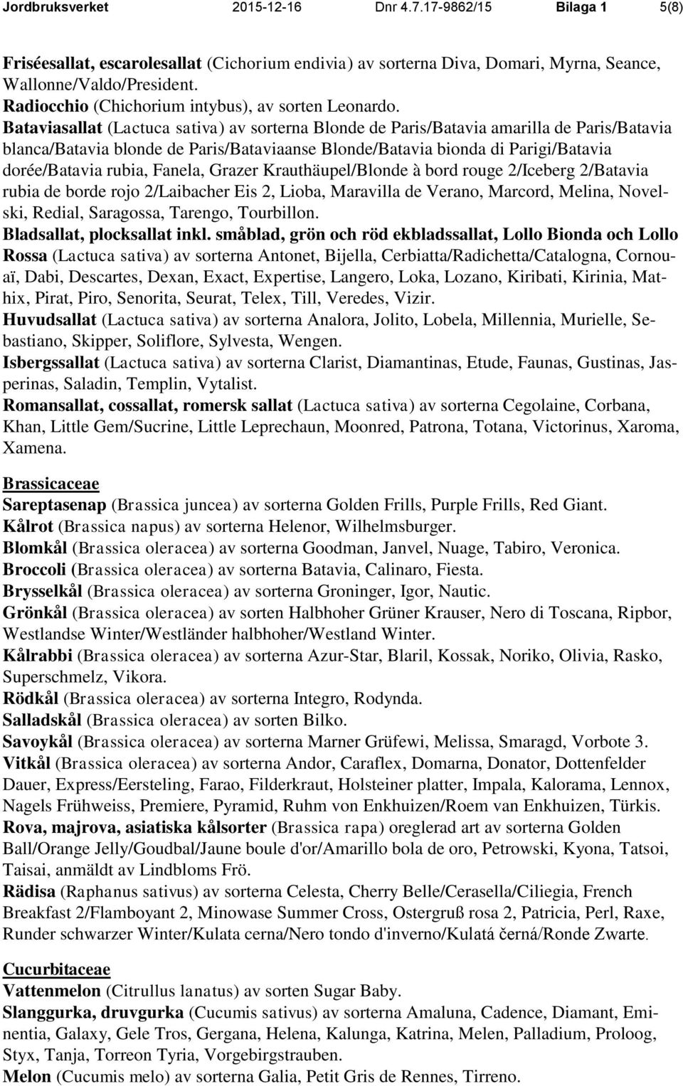 Bataviasallat (Lactuca sativa) av sorterna Blonde de Paris/Batavia amarilla de Paris/Batavia blanca/batavia blonde de Paris/Bataviaanse Blonde/Batavia bionda di Parigi/Batavia dorée/batavia rubia,