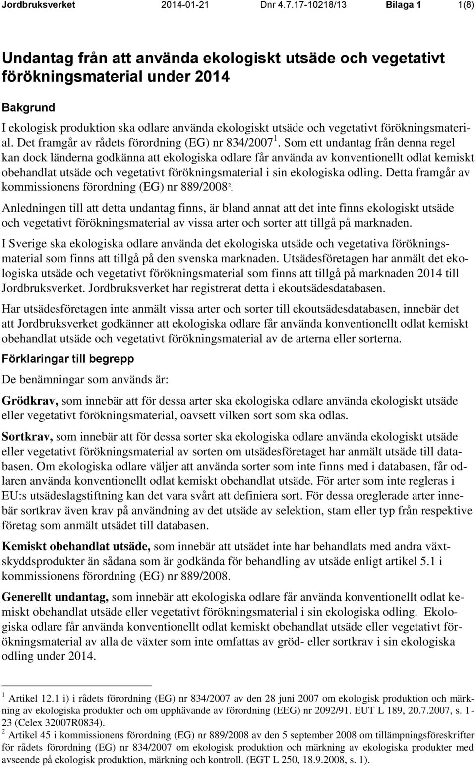 förökningsmaterial. Det framgår av rådets förordning (EG) nr 834/2007 1.