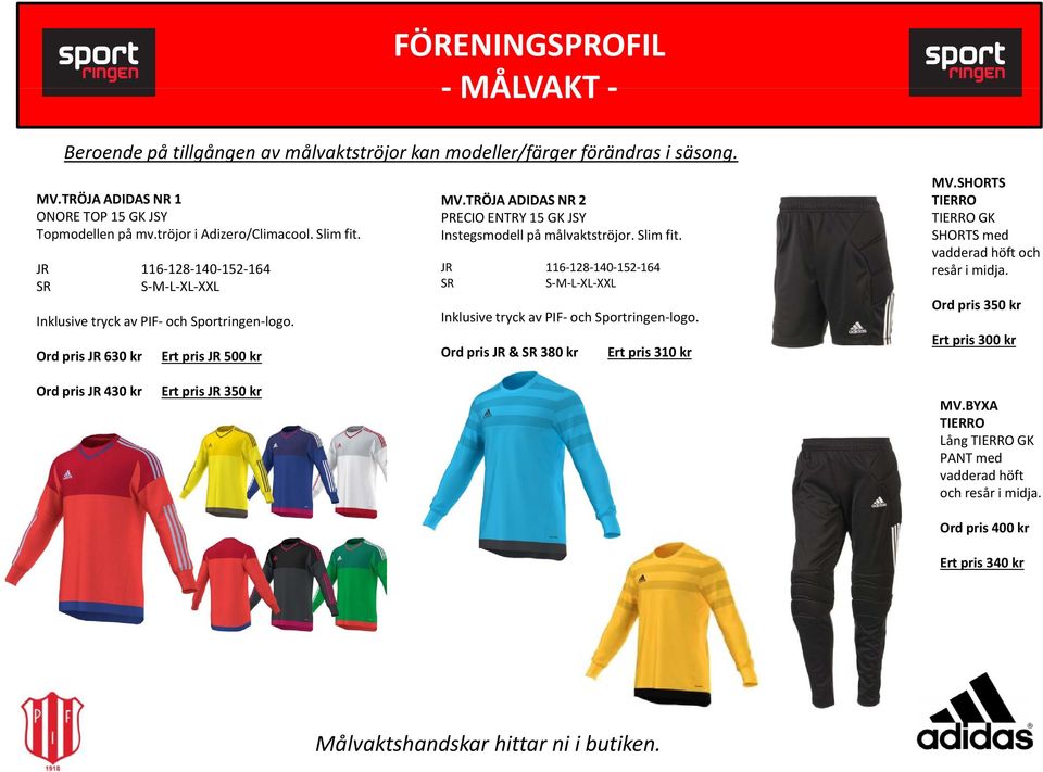 TRÖJA ADIDAS NR 2 PRECIO ENTRY 15 GK JSY Instegsmodell på målvaktströjor. Slim fit. JR 116 128 140 152 164 SR S M L XL XXL XXL Inklusive tryck av PIF och Sportringen logo.