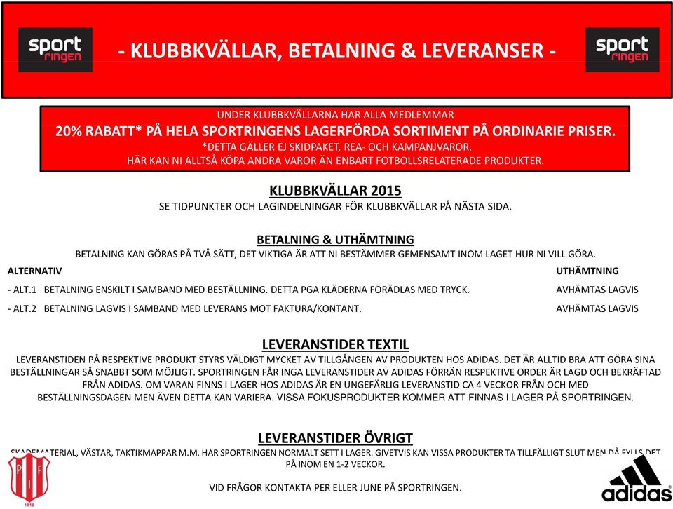 KLUBBKVÄLLAR 2015 SE TIDPUNKTER OCH LAGINDELNINGAR FÖR KLUBBKVÄLLAR PÅ NÄSTA SIDA.