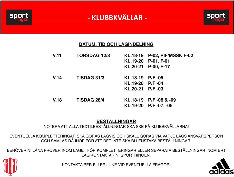 19-20 P/F -07, -06 BESTÄLLNINGAR NOTERA ATT ALLA TEXTILBESTÄLLNINGAR SKA SKE PÅ KLUBBKVÄLLARNA!