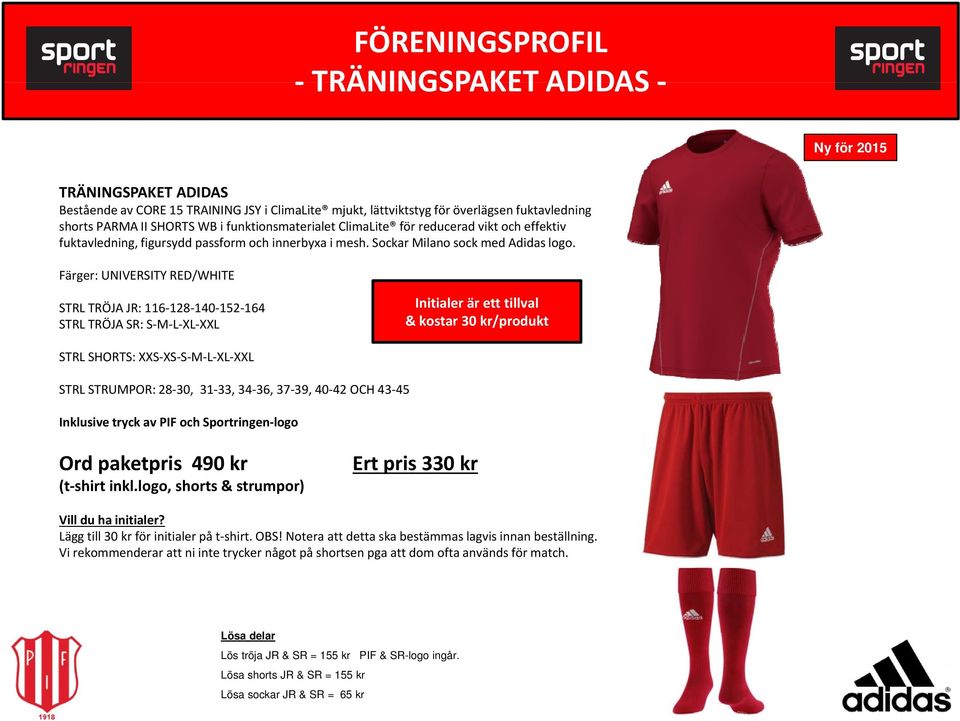 Färger: UNIVERSITY RED/WHITE STRL TRÖJA JR: 116 128 140 152 164 STRL TRÖJA SR: S M L XL XXL Initialer är ett tillval & kostar 30 kr/produkt STRL SHORTS: XXS XS S M L XL XXL STRL STRUMPOR: 28 30, 31