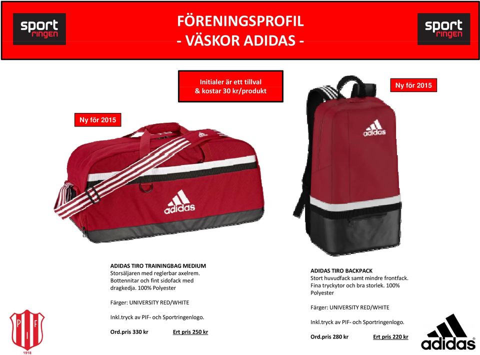 tryck avpif PIF och Sportringenlogo. Ord.pris 330 kr Ert pris 250 kr ADIDAS TIRO BACKPACK Stort huvudfack samt mindre frontfack.