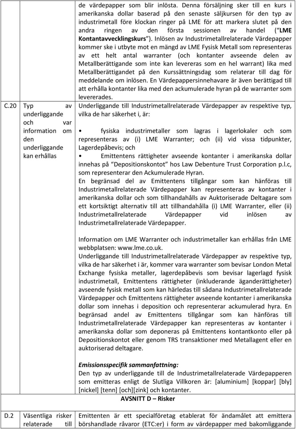 första sessionen av handel ( LME Kontantavvecklingskurs ).