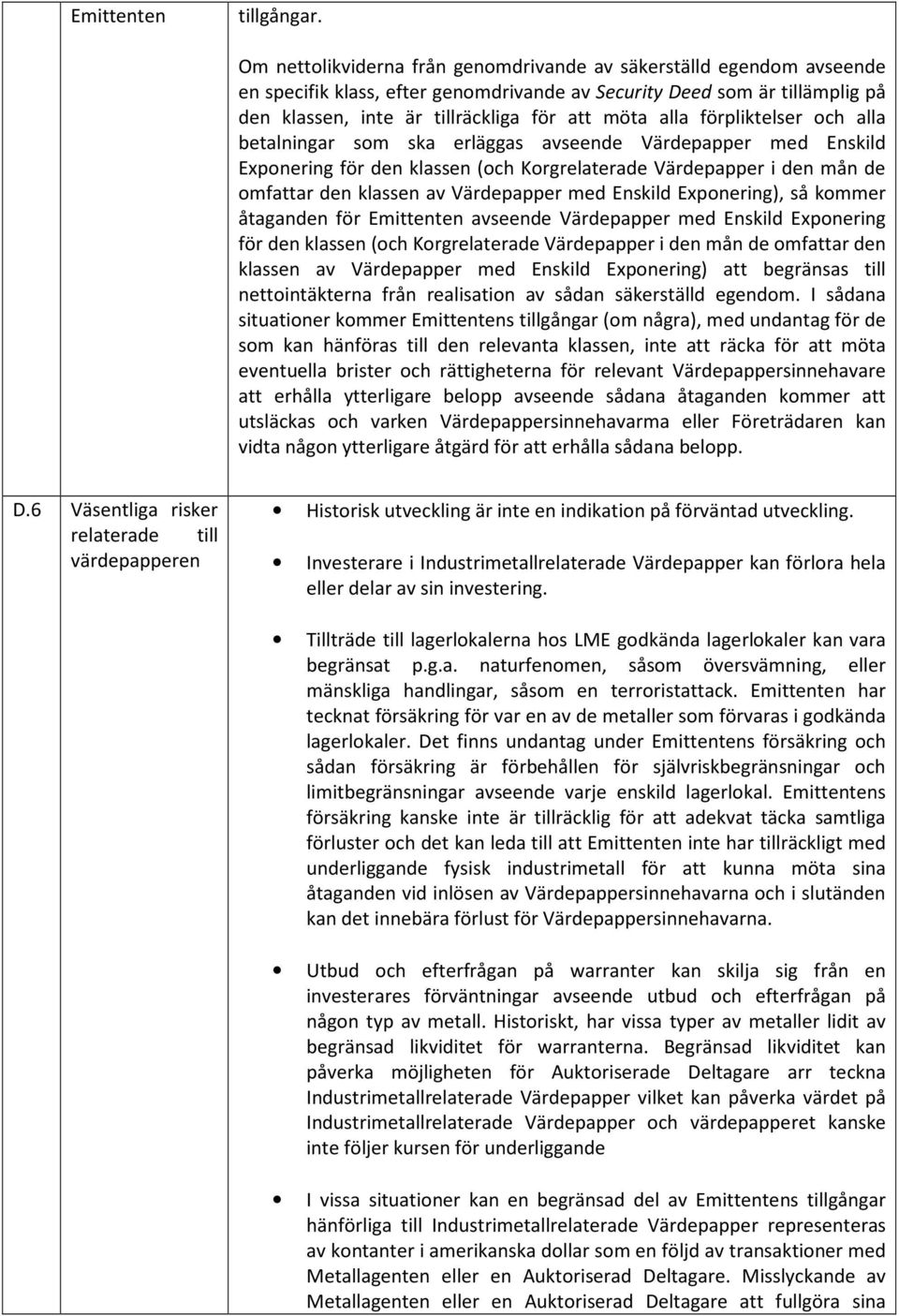 förpliktelser och alla betalningar som ska erläggas avseende Värdepapper med Enskild Exponering för den klassen (och Korgrelaterade Värdepapper i den mån de omfattar den klassen av Värdepapper med