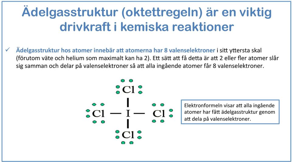 E5 sä5 a5 få de5a är a5 2 eller fler atomer slår sig samman och delar på valenselektroner så a5 alla ingående