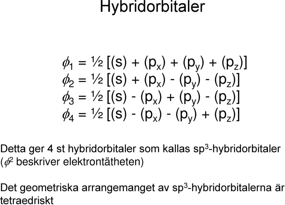 )] Detta ger 4 st hybridorbitaler som kallas sp 3 -hybridorbitaler ( 2 beskriver