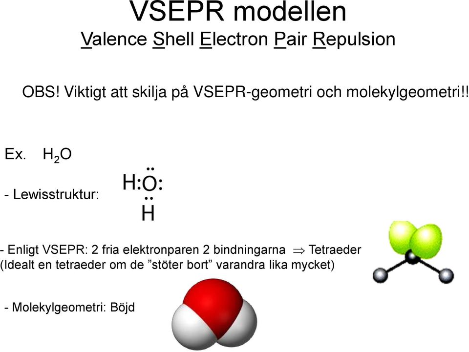 2 O - Lewisstruktur: - Enligt VSEPR: 2 fria elektronparen 2