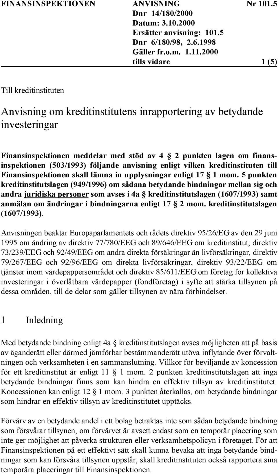 5 punkten kreditinstitutslagen (949/1996) om sådana betydande bindningar mellan sig och andra juridiska personer som avses i 4a kreditinstitutslagen (1607/1993) samt anmälan om ändringar i