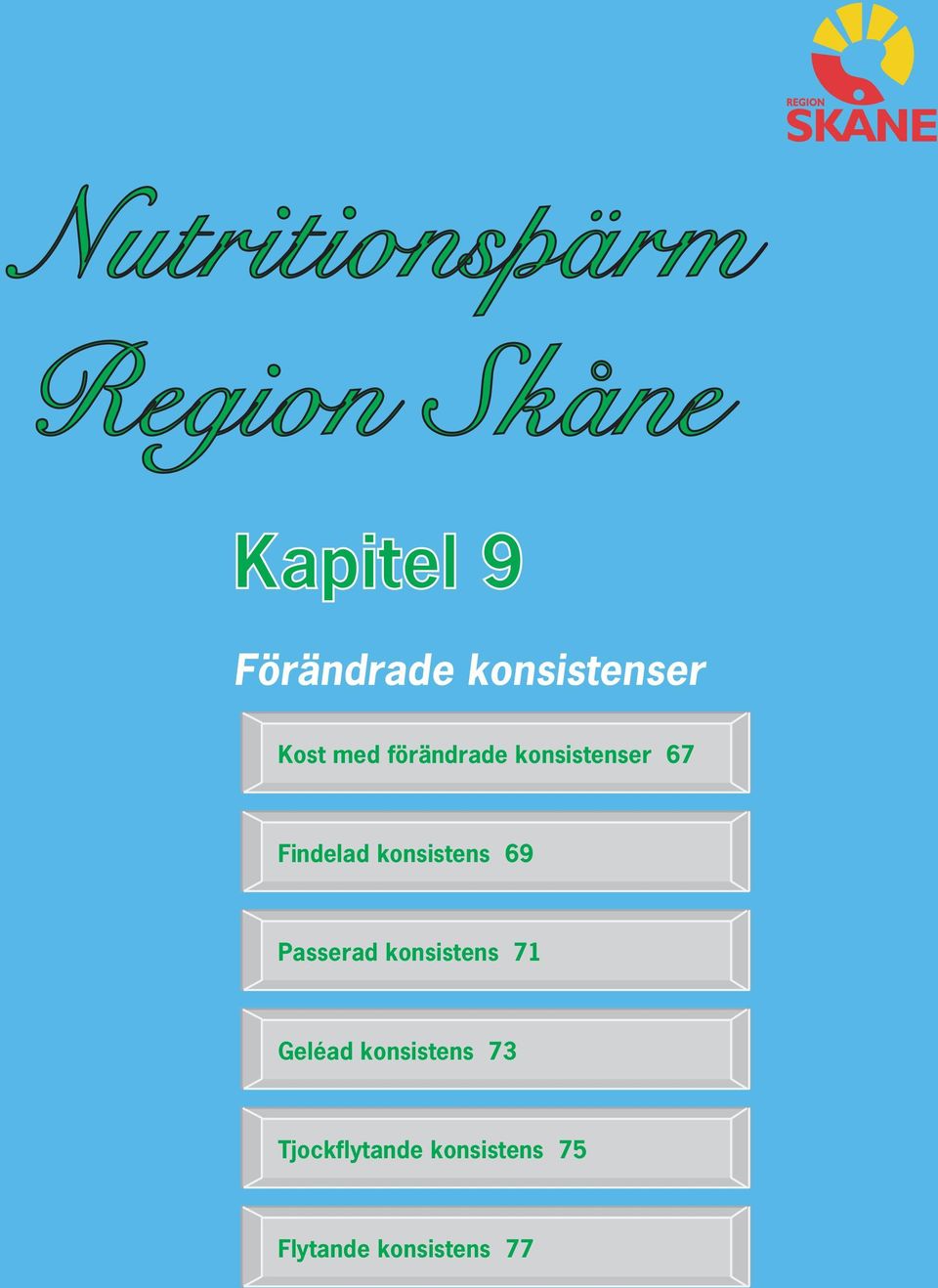 Findelad konsistens 69 Passerad konsistens 71 Geléad