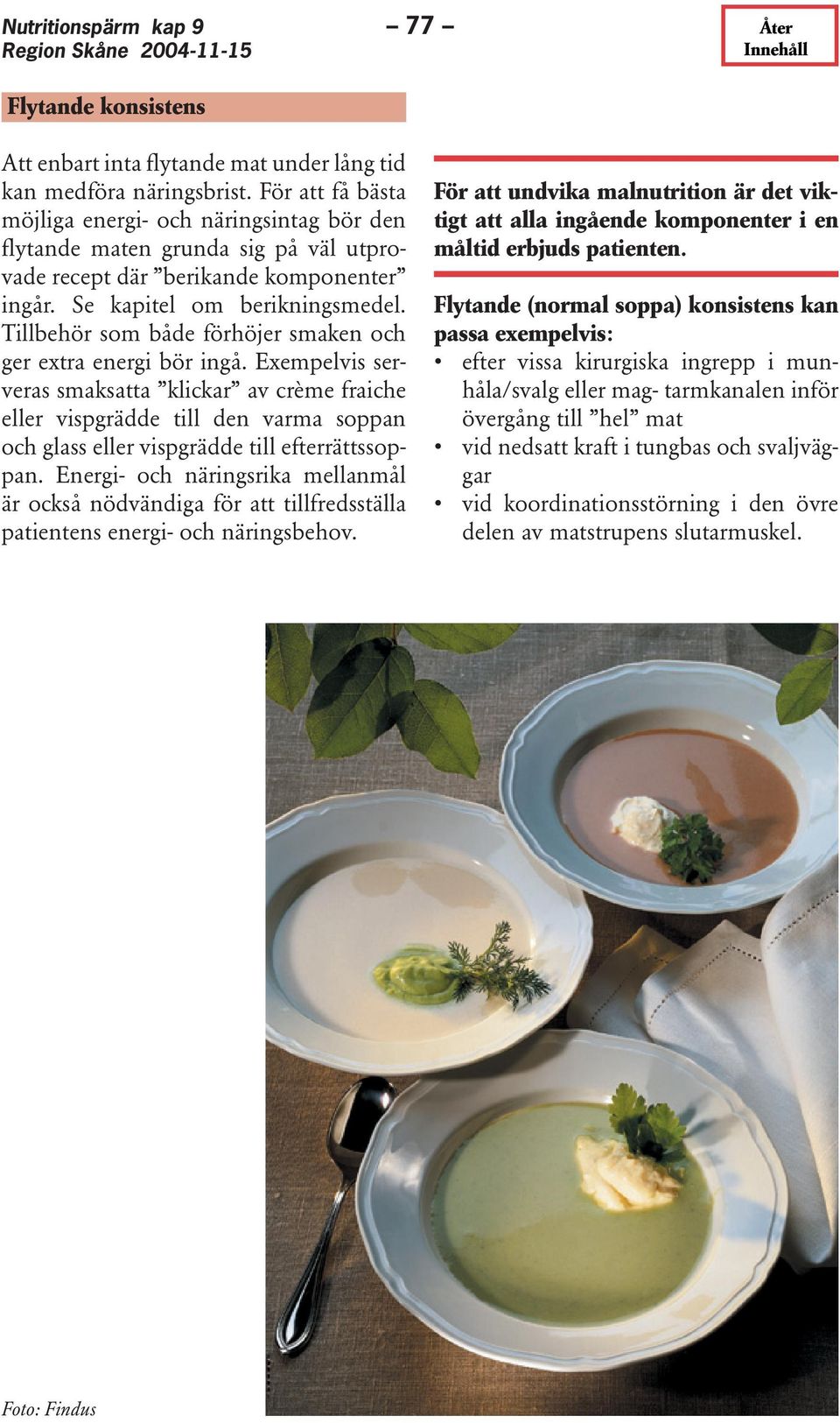 Tillbehör som både förhöjer smaken och ger extra energi bör ingå.