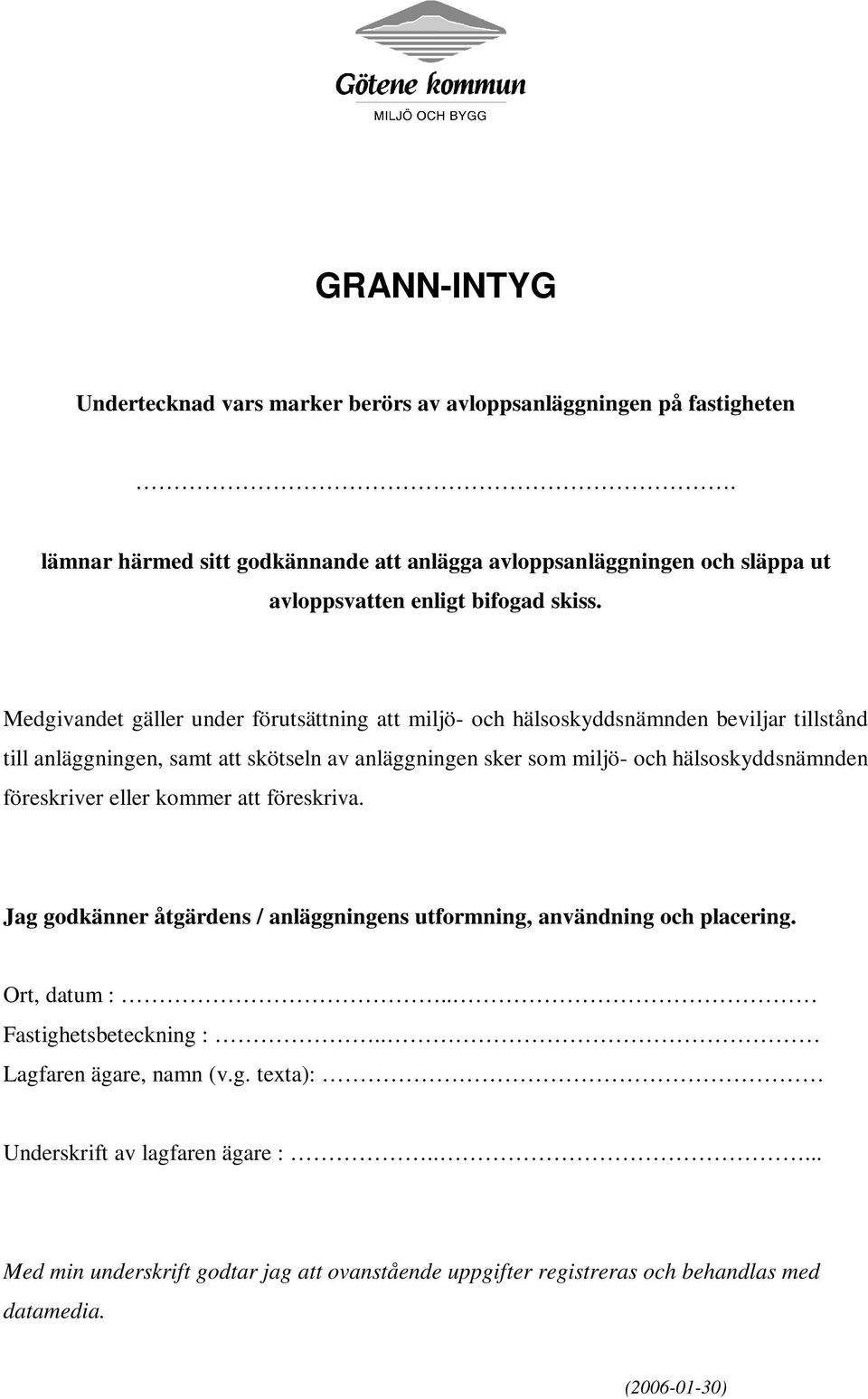 Medgivandet gäller under förutsättning att miljö- och hälsoskyddsnämnden beviljar tillstånd till anläggningen, samt att skötseln av anläggningen sker som miljö- och